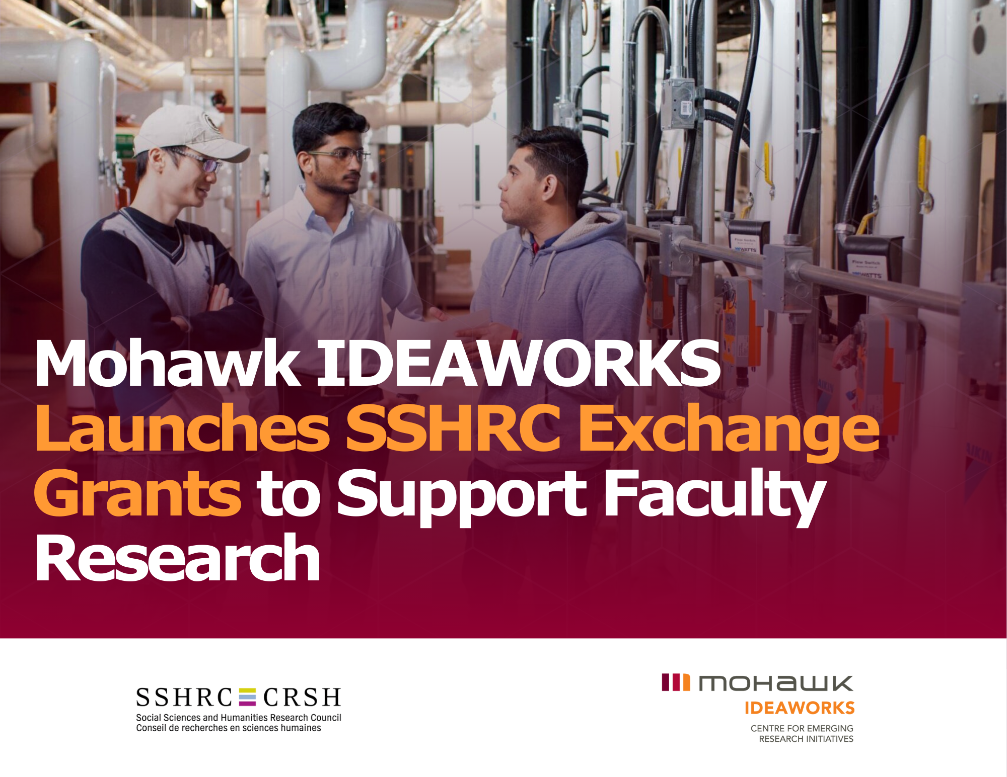 Three people stand in a mechanical or lab facility, discussing a document beside industrial piping and equipment. Overlaid text reads: “Mohawk IDEAWORKS Launches SSHRC Exchange Grants to Support Faculty Research.” SSHRC/CRSH and Mohawk IDEAWORKS logos appear at the bottom of the image.