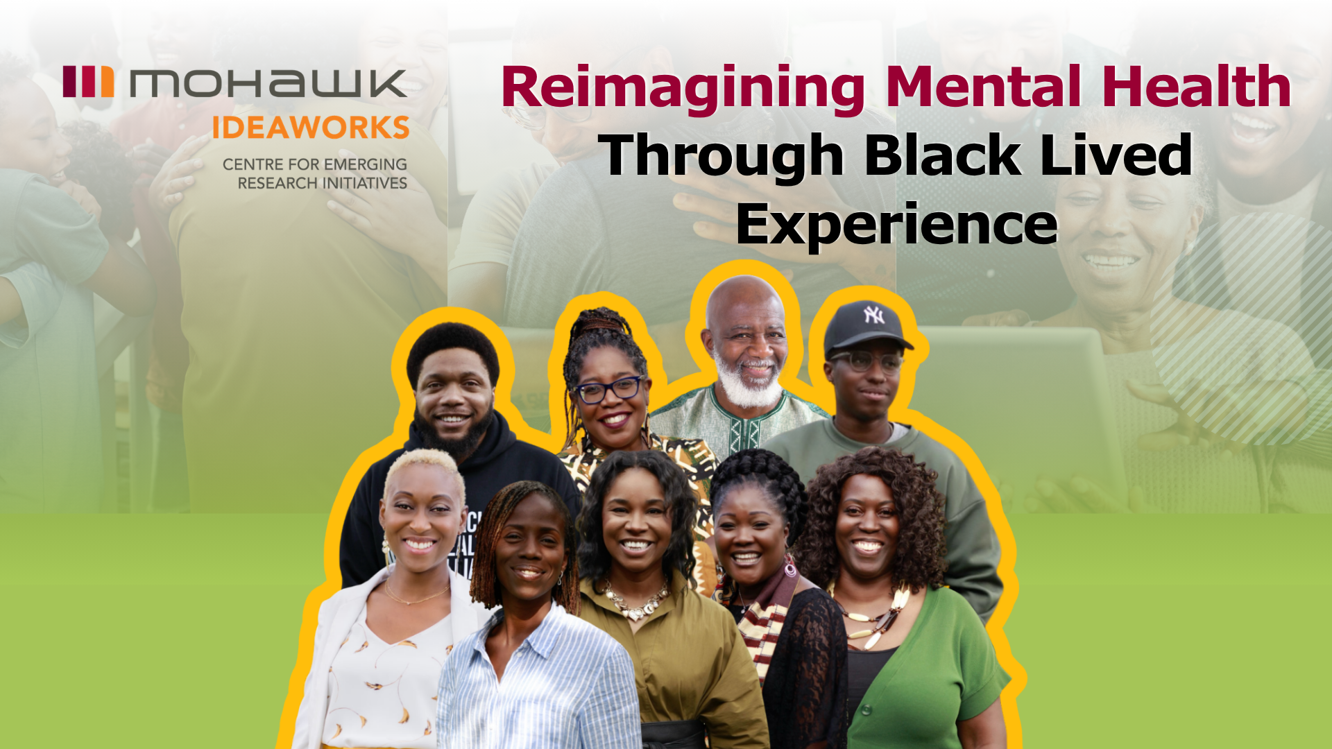 A wide-format thumbnail graphic for the Mohawk IDEAWORKS case study titled "Reimagining Mental Health Through Black Lived Experience." The upper left corner displays the Mohawk IDEAWORKS logo in dark red and orange, with the subtitle "Centre for Emerging Research Initiatives" beneath it. The case study title appears in bold text on the right side of the image, with "Reimagining Mental Health" in dark red and "Through Black Lived Experience" in black. The centre and lower portion of the image features a group photo of nine smiling Black individuals of varying ages, arranged in two rows and outlined in a thick gold/yellow border. The background is a soft gradient transitioning from white at the top to green at the bottom, with a faded image of people embracing visible behind the main elements.